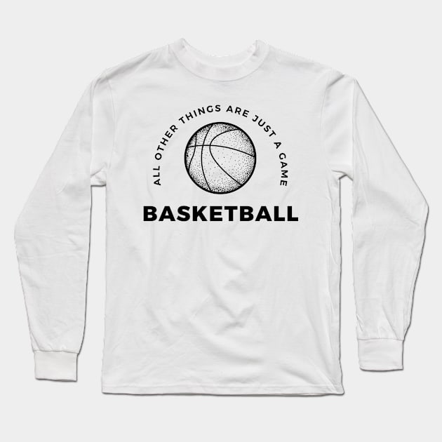 Basketball, All other things are just a game, style 6 Long Sleeve T-Shirt by Aitio1